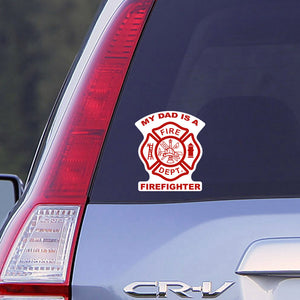 My Dad is a Firefighter Car Window Decal, Firefighter Decal, Car Decal